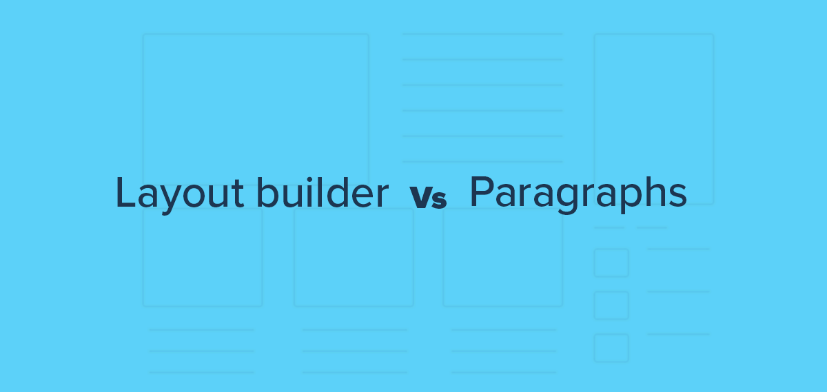 A blue background with the words layout builder vs paragraphs.