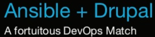Black background with ‘Ansible + Drupal’ written in blue and ‘ A fortuitous DevOps Match’ written in white below it