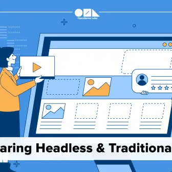 Headless CMS vs Traditional CMS Comparing Headless And Traditional CMS OpenSense Labs